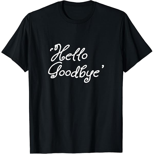 Amazon.com: 'Hello Goodbye' T-Shirt : Clothing, Shoes & Jewelry